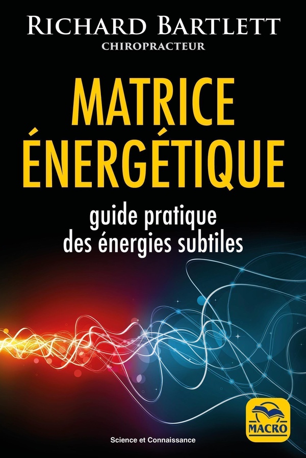 Matrice énergétique, guide des énergies subtiles, richard bartlett, 